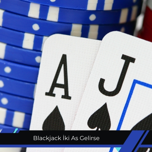Blackjack İki As Gelirse