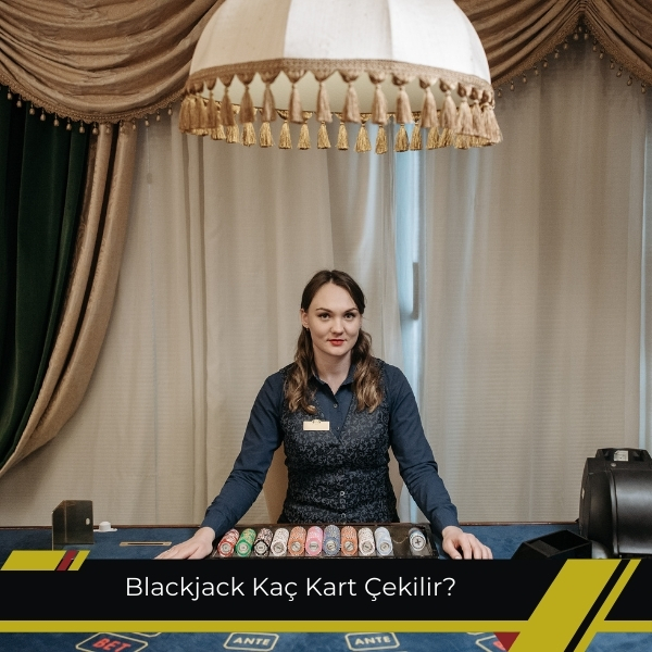 Blackjack Kaç Kart Çekilir